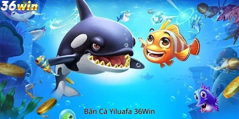Bắn Cá Yiluafa 36Win