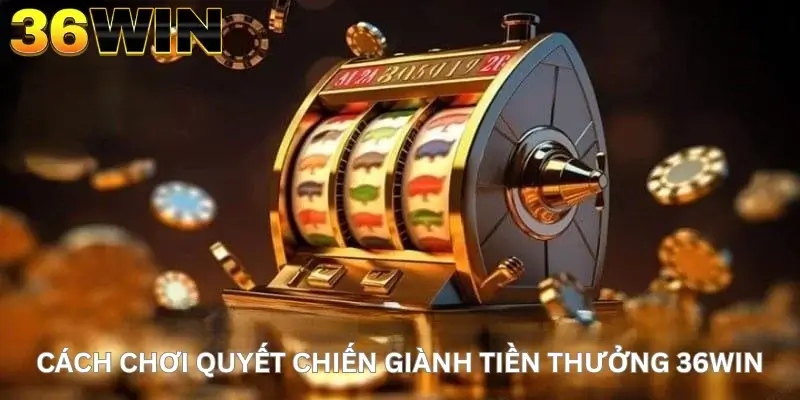 Cách chơi Quyết chiến giành tiền thưởng 36Win