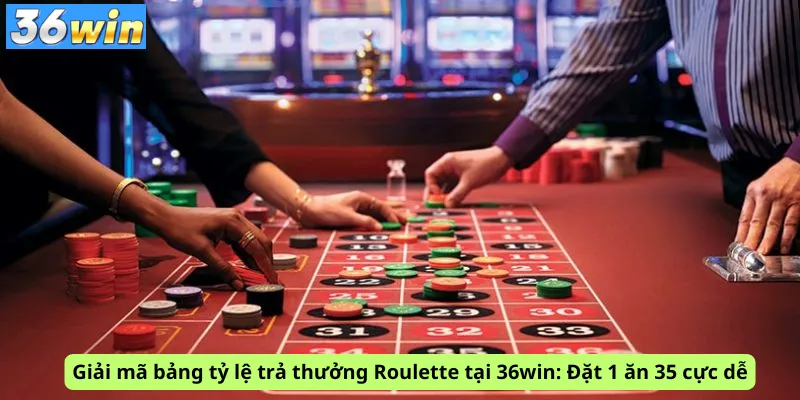 Giải mã bảng tỷ lệ trả thưởng Roulette tại 36win: Đặt 1 ăn 35 cực dễ