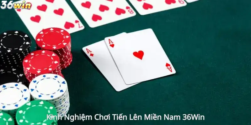 Kinh Nghiệm Chơi Tiến Lên Miền Nam 36Win