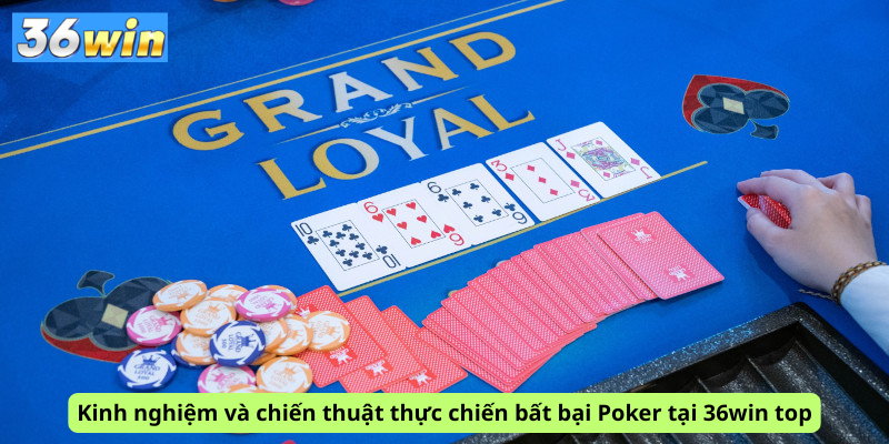 Kinh nghiệm và chiến thuật thực chiến bất bại Poker tại 36win top