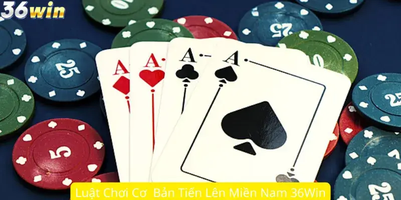Luật Chơi Cơ Bản Tiến Lên Miền Nam 36Win
