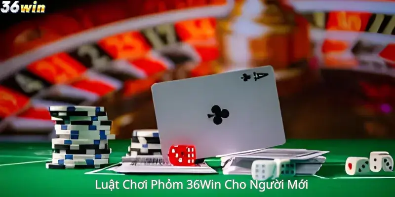 Luật Chơi Phỏm 36Win cho người chơi mới 