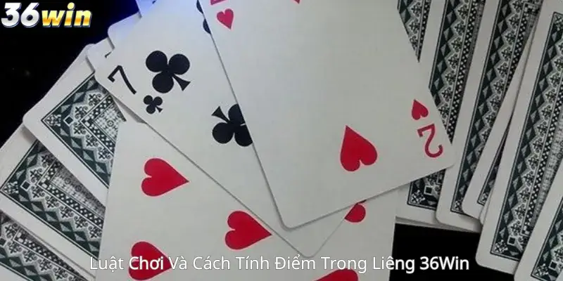 Luật Chơi Và Cách Tính Điểm Trong Liêng 36Win 