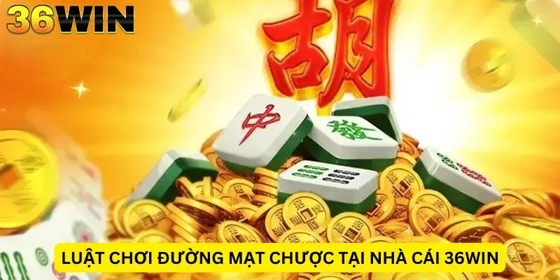 Luật chơi Đường mạt chược tại nhà cái 36Win
