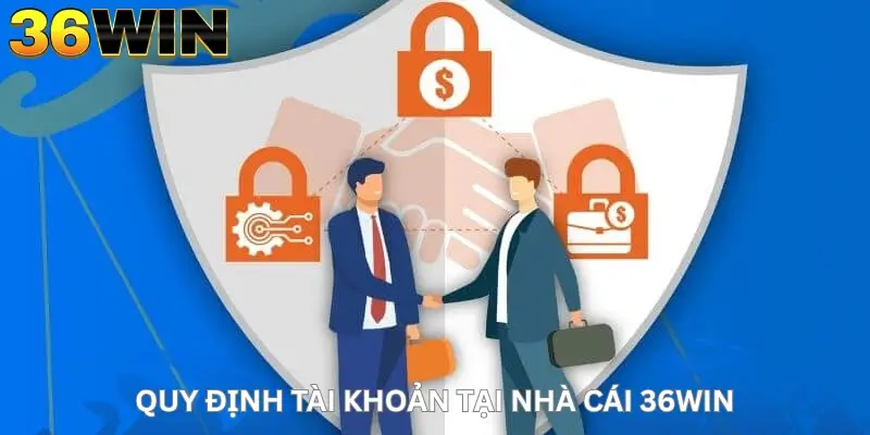 Quy định tài khoản tại nhà cái 36Win