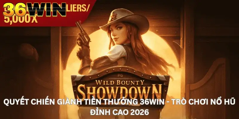 Quyết Chiến Giành Tiền Thưởng 36Win - Trò Chơi Nổ Hũ Đỉnh Cao 2026