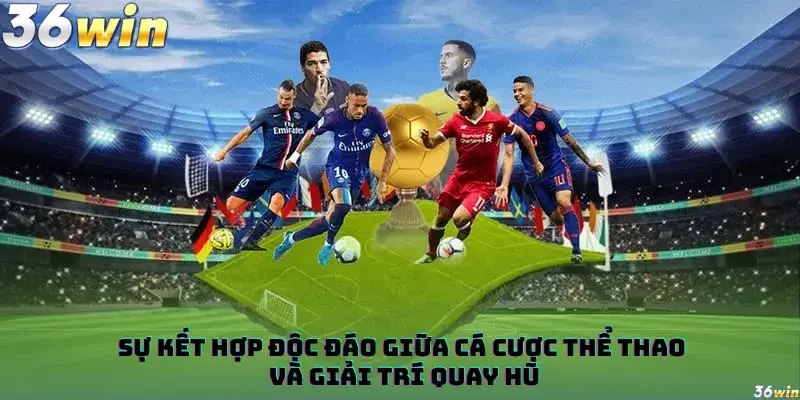 Sự Kết Hợp Độc Đáo Giữa Cá Cược Thể Thao và Giải Trí Quay Hũ