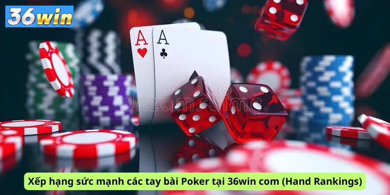 Xếp hạng sức mạnh các tay bài Poker tại 36win com (Hand Rankings)